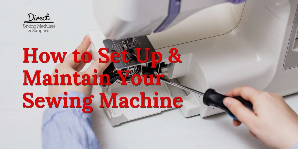 How to Set Up and Maintain Your Sewing Machine 